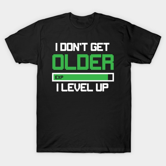 I Don't Get Older I Level Up T-Shirt by HeriBJ